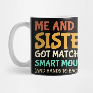 Me And My Sister Got Matching Smart Mouths Funny Sisters Mug